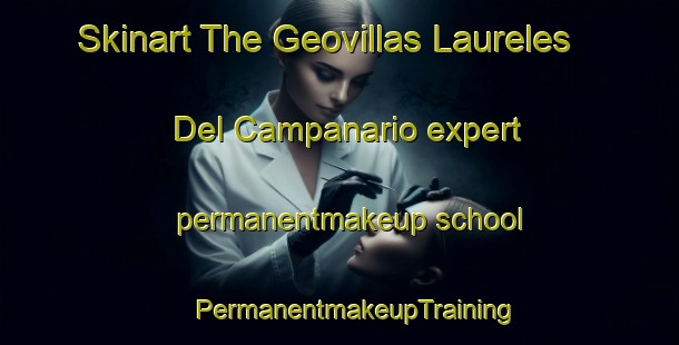 Skinart The Geovillas Laureles Del Campanario expert permanentmakeup school | #PermanentmakeupTraining #PermanentmakeupClasses #SkinartTraining-Mexico