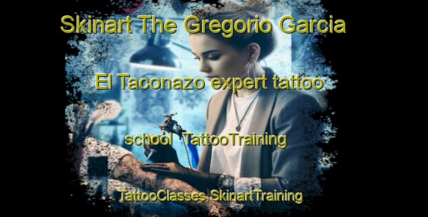 Skinart The Gregorio Garcia  El Taconazo expert tattoo school | #TattooTraining #TattooClasses #SkinartTraining-Mexico