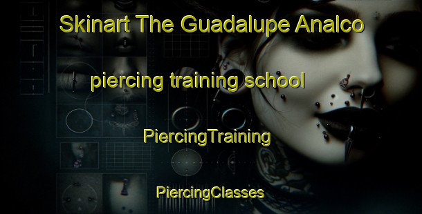 Skinart The Guadalupe Analco piercing training school | #PiercingTraining #PiercingClasses #SkinartTraining-Mexico