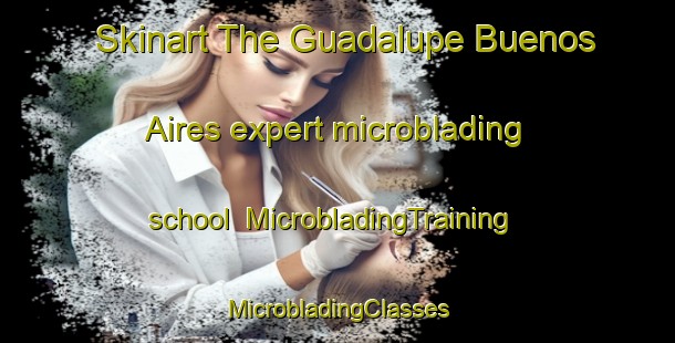 Skinart The Guadalupe Buenos Aires expert microblading school | #MicrobladingTraining #MicrobladingClasses #SkinartTraining-Mexico