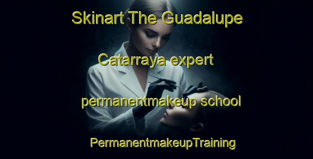 Skinart The Guadalupe Catarraya expert permanentmakeup school | #PermanentmakeupTraining #PermanentmakeupClasses #SkinartTraining-Mexico