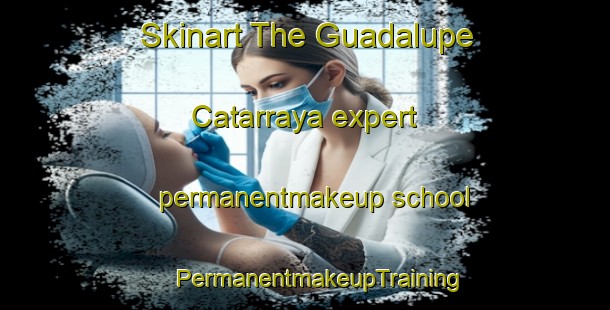 Skinart The Guadalupe Catarraya expert permanentmakeup school | #PermanentmakeupTraining #PermanentmakeupClasses #SkinartTraining-Mexico