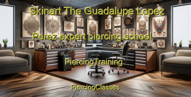 Skinart The Guadalupe Lopez Perez expert piercing school | #PiercingTraining #PiercingClasses #SkinartTraining-Mexico