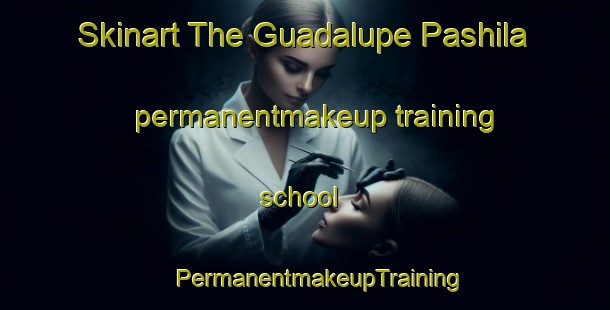 Skinart The Guadalupe Pashila permanentmakeup training school | #PermanentmakeupTraining #PermanentmakeupClasses #SkinartTraining-Mexico