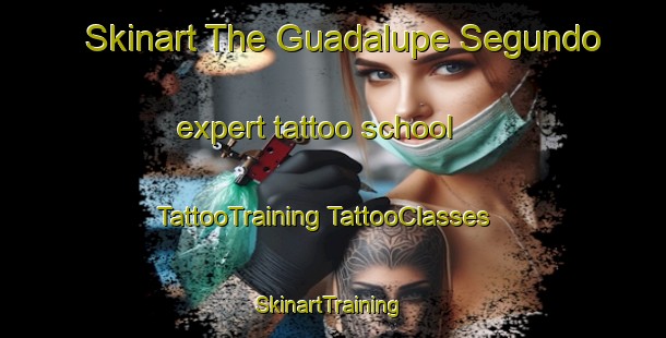 Skinart The Guadalupe Segundo expert tattoo school | #TattooTraining #TattooClasses #SkinartTraining-Mexico