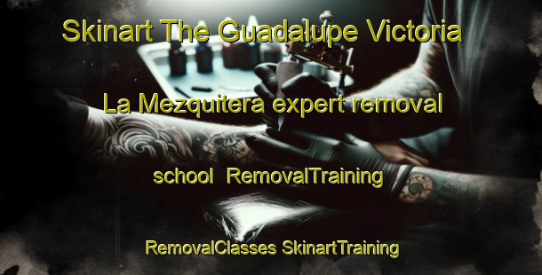 Skinart The Guadalupe Victoria  La Mezquitera expert removal school | #RemovalTraining #RemovalClasses #SkinartTraining-Mexico