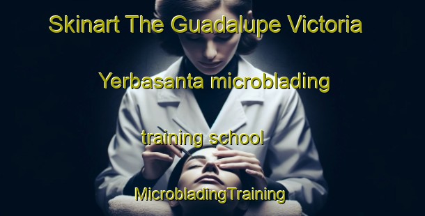 Skinart The Guadalupe Victoria  Yerbasanta microblading training school | #MicrobladingTraining #MicrobladingClasses #SkinartTraining-Mexico