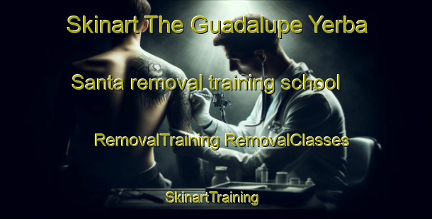 Skinart The Guadalupe Yerba Santa removal training school | #RemovalTraining #RemovalClasses #SkinartTraining-Mexico