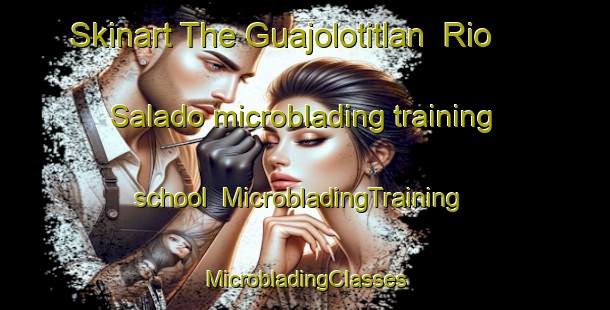 Skinart The Guajolotitlan  Rio Salado microblading training school | #MicrobladingTraining #MicrobladingClasses #SkinartTraining-Mexico