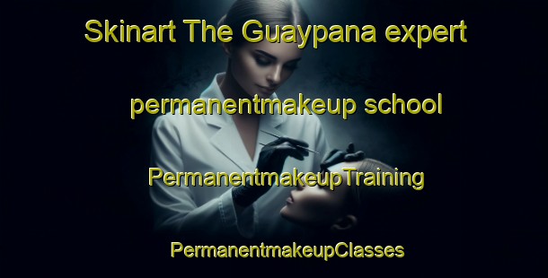 Skinart The Guaypana expert permanentmakeup school | #PermanentmakeupTraining #PermanentmakeupClasses #SkinartTraining-Mexico