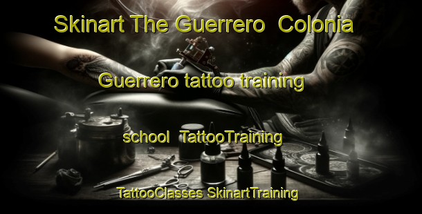 Skinart The Guerrero  Colonia Guerrero tattoo training school | #TattooTraining #TattooClasses #SkinartTraining-Mexico