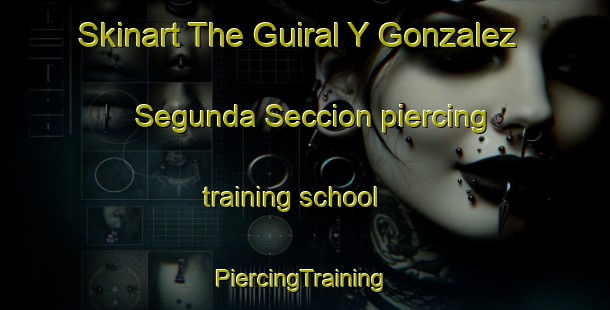 Skinart The Guiral Y Gonzalez Segunda Seccion piercing training school | #PiercingTraining #PiercingClasses #SkinartTraining-Mexico