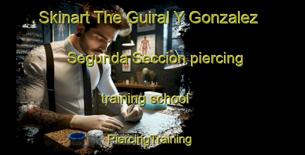 Skinart The Guiral Y Gonzalez Segunda Seccion piercing training school | #PiercingTraining #PiercingClasses #SkinartTraining-Mexico