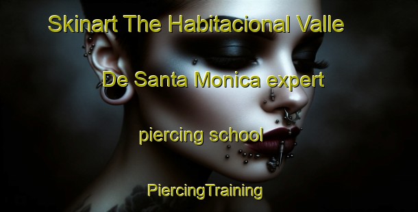 Skinart The Habitacional Valle De Santa Monica expert piercing school | #PiercingTraining #PiercingClasses #SkinartTraining-Mexico