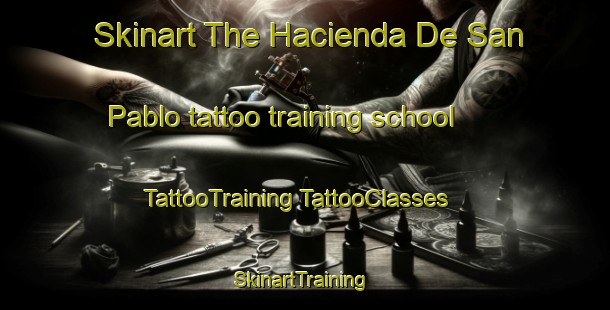 Skinart The Hacienda De San Pablo tattoo training school | #TattooTraining #TattooClasses #SkinartTraining-Mexico