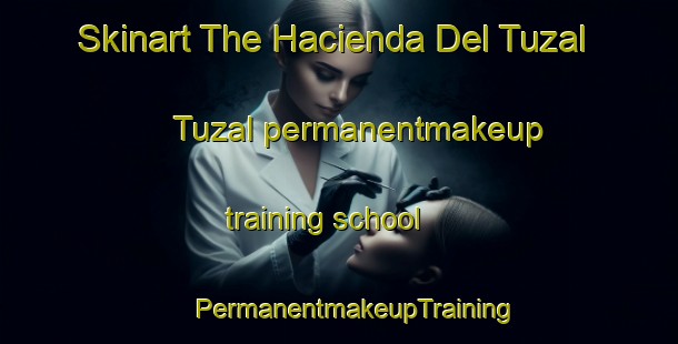 Skinart The Hacienda Del Tuzal  Tuzal permanentmakeup training school | #PermanentmakeupTraining #PermanentmakeupClasses #SkinartTraining-Mexico