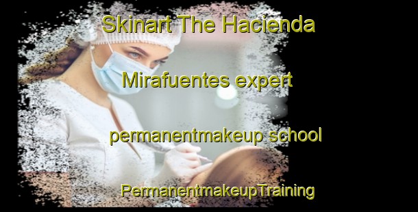 Skinart The Hacienda Mirafuentes expert permanentmakeup school | #PermanentmakeupTraining #PermanentmakeupClasses #SkinartTraining-Mexico