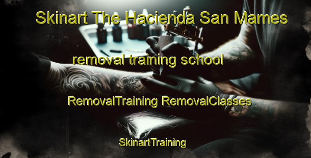 Skinart The Hacienda San Mames removal training school | #RemovalTraining #RemovalClasses #SkinartTraining-Mexico