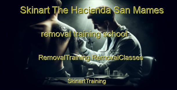 Skinart The Hacienda San Mames removal training school | #RemovalTraining #RemovalClasses #SkinartTraining-Mexico