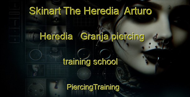 Skinart The Heredia  Arturo Heredia   Granja piercing training school | #PiercingTraining #PiercingClasses #SkinartTraining-Mexico