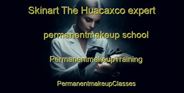 Skinart The Huacaxco expert permanentmakeup school | #PermanentmakeupTraining #PermanentmakeupClasses #SkinartTraining-Mexico