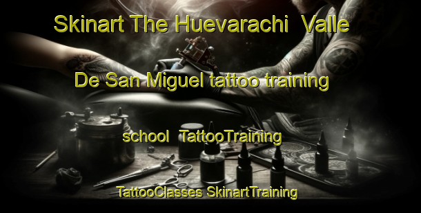 Skinart The Huevarachi  Valle De San Miguel tattoo training school | #TattooTraining #TattooClasses #SkinartTraining-Mexico