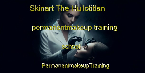 Skinart The Huilotitlan permanentmakeup training school | #PermanentmakeupTraining #PermanentmakeupClasses #SkinartTraining-Mexico