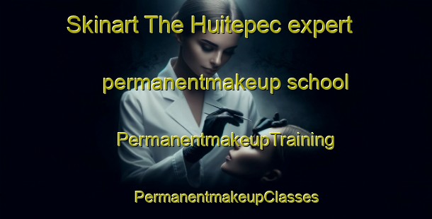 Skinart The Huitepec expert permanentmakeup school | #PermanentmakeupTraining #PermanentmakeupClasses #SkinartTraining-Mexico