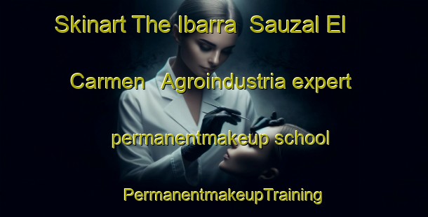 Skinart The Ibarra  Sauzal El Carmen   Agroindustria expert permanentmakeup school | #PermanentmakeupTraining #PermanentmakeupClasses #SkinartTraining-Mexico