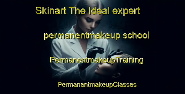 Skinart The Ideal expert permanentmakeup school | #PermanentmakeupTraining #PermanentmakeupClasses #SkinartTraining-Mexico