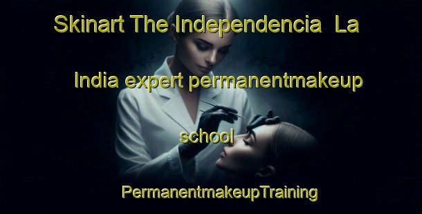 Skinart The Independencia  La India expert permanentmakeup school | #PermanentmakeupTraining #PermanentmakeupClasses #SkinartTraining-Mexico