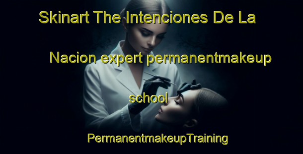 Skinart The Intenciones De La Nacion expert permanentmakeup school | #PermanentmakeupTraining #PermanentmakeupClasses #SkinartTraining-Mexico