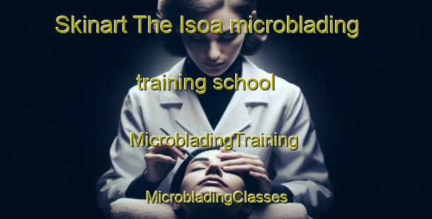 Skinart The Isoa microblading training school | #MicrobladingTraining #MicrobladingClasses #SkinartTraining-Mexico