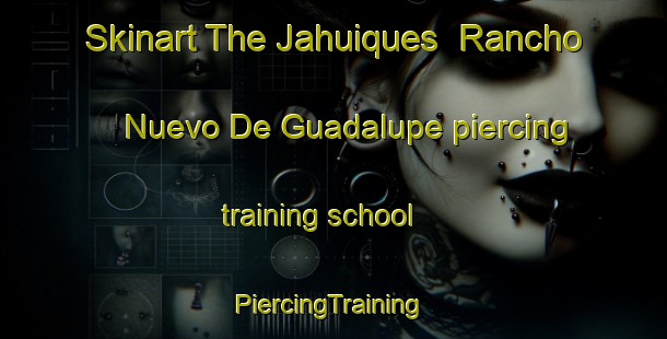 Skinart The Jahuiques  Rancho Nuevo De Guadalupe piercing training school | #PiercingTraining #PiercingClasses #SkinartTraining-Mexico