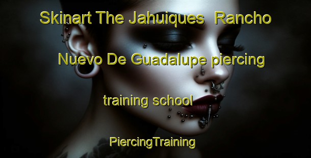 Skinart The Jahuiques  Rancho Nuevo De Guadalupe piercing training school | #PiercingTraining #PiercingClasses #SkinartTraining-Mexico