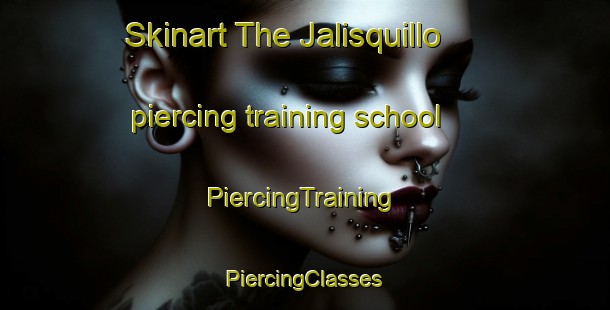 Skinart The Jalisquillo piercing training school | #PiercingTraining #PiercingClasses #SkinartTraining-Mexico