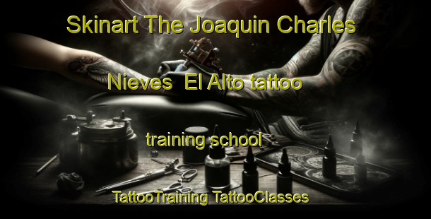 Skinart The Joaquin Charles Nieves  El Alto tattoo training school | #TattooTraining #TattooClasses #SkinartTraining-Mexico