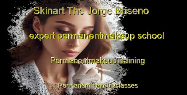 Skinart The Jorge Briseno expert permanentmakeup school | #PermanentmakeupTraining #PermanentmakeupClasses #SkinartTraining-Mexico