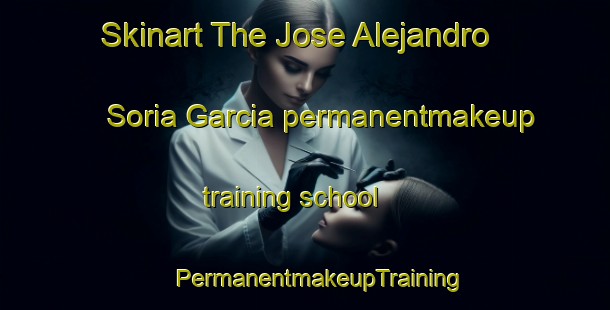 Skinart The Jose Alejandro Soria Garcia permanentmakeup training school | #PermanentmakeupTraining #PermanentmakeupClasses #SkinartTraining-Mexico