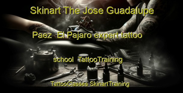 Skinart The Jose Guadalupe Paez  El Pajaro expert tattoo school | #TattooTraining #TattooClasses #SkinartTraining-Mexico