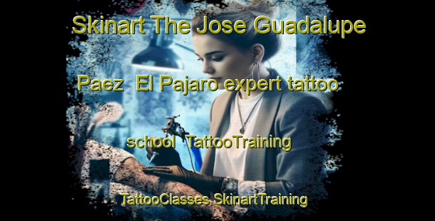 Skinart The Jose Guadalupe Paez  El Pajaro expert tattoo school | #TattooTraining #TattooClasses #SkinartTraining-Mexico