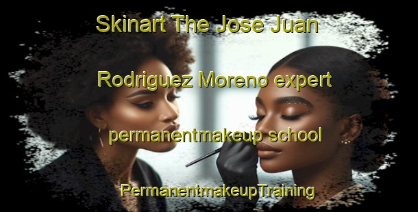 Skinart The Jose Juan Rodriguez Moreno expert permanentmakeup school | #PermanentmakeupTraining #PermanentmakeupClasses #SkinartTraining-Mexico