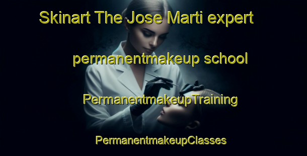 Skinart The Jose Marti expert permanentmakeup school | #PermanentmakeupTraining #PermanentmakeupClasses #SkinartTraining-Mexico