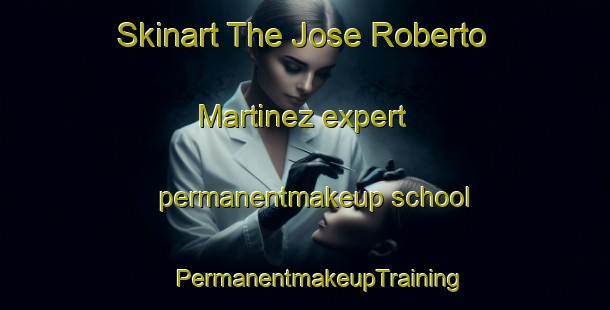 Skinart The Jose Roberto Martinez expert permanentmakeup school | #PermanentmakeupTraining #PermanentmakeupClasses #SkinartTraining-Mexico