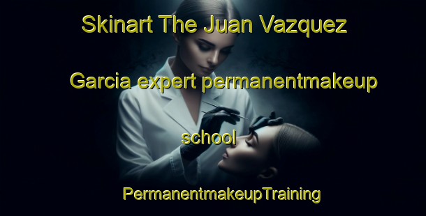 Skinart The Juan Vazquez Garcia expert permanentmakeup school | #PermanentmakeupTraining #PermanentmakeupClasses #SkinartTraining-Mexico