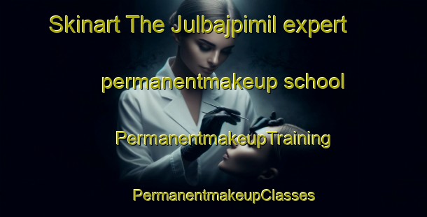 Skinart The Julbajpimil expert permanentmakeup school | #PermanentmakeupTraining #PermanentmakeupClasses #SkinartTraining-Mexico