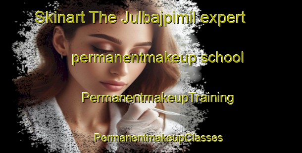 Skinart The Julbajpimil expert permanentmakeup school | #PermanentmakeupTraining #PermanentmakeupClasses #SkinartTraining-Mexico