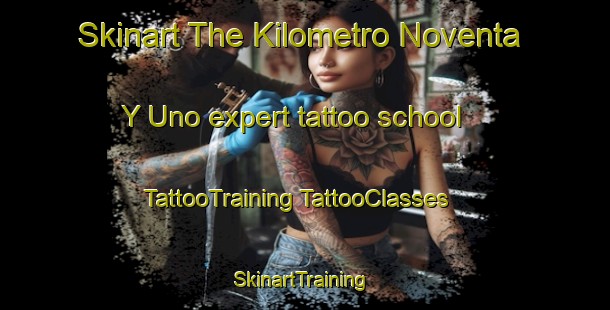 Skinart The Kilometro Noventa Y Uno expert tattoo school | #TattooTraining #TattooClasses #SkinartTraining-Mexico