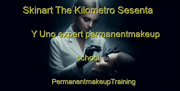 Skinart The Kilometro Sesenta Y Uno expert permanentmakeup school | #PermanentmakeupTraining #PermanentmakeupClasses #SkinartTraining-Mexico