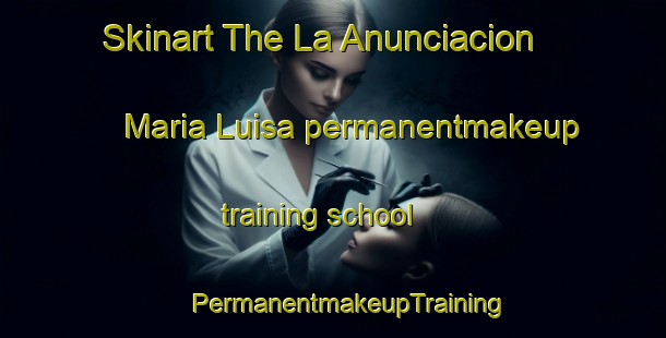 Skinart The La Anunciacion  Maria Luisa permanentmakeup training school | #PermanentmakeupTraining #PermanentmakeupClasses #SkinartTraining-Mexico